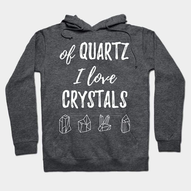 Of Quartz I Love Crystals Hoodie by BANWA